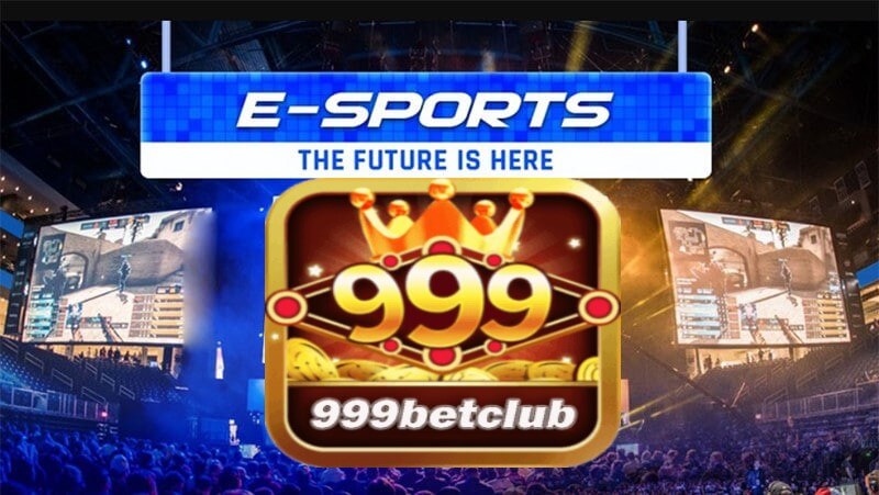 Những trải nghiệm độc đáo về tựa game Esport 999bet