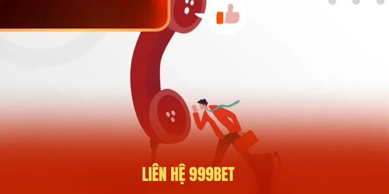 Liên Hệ 999BET – Các Cách Liên Lạc 999BET Và Thời Gian Xử Lý